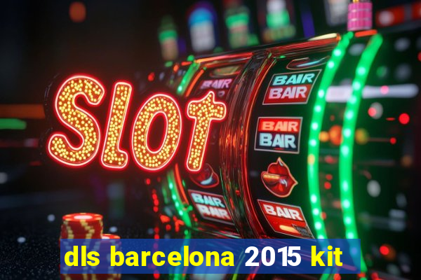 dls barcelona 2015 kit